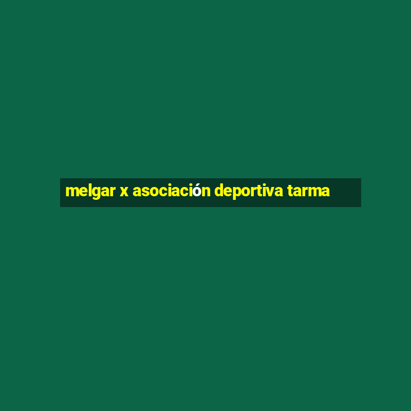 melgar x asociación deportiva tarma