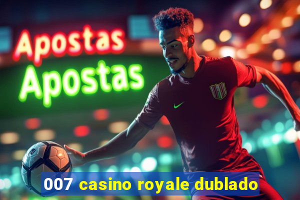 007 casino royale dublado