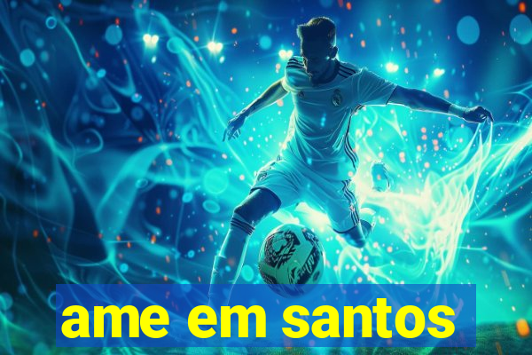 ame em santos