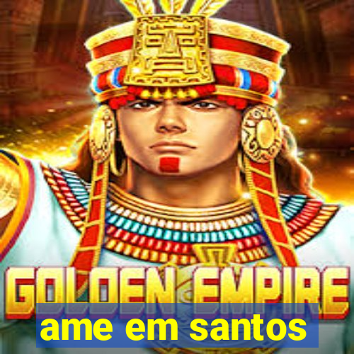 ame em santos