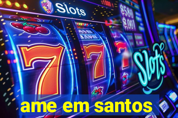 ame em santos