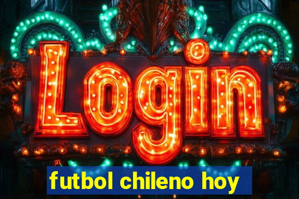 futbol chileno hoy