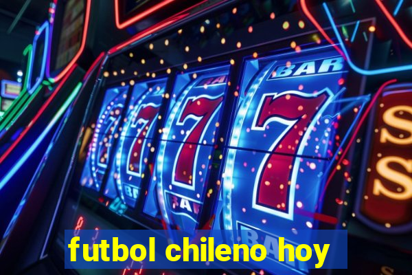 futbol chileno hoy