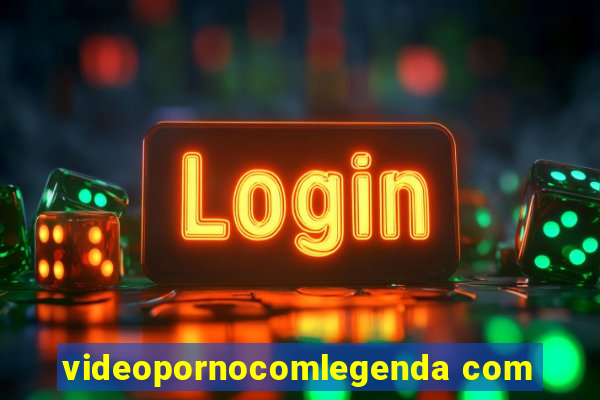 videopornocomlegenda com