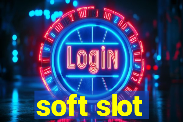 soft slot