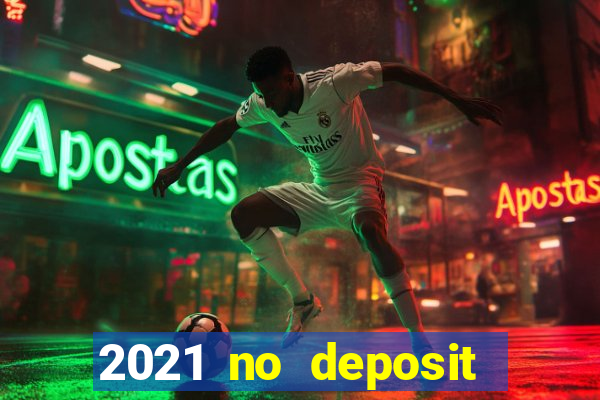 2021 no deposit bonus casino