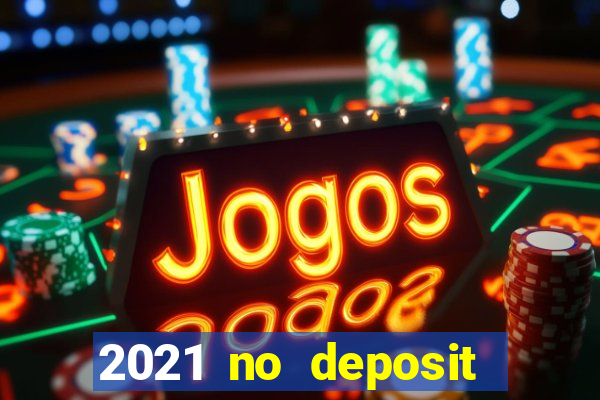 2021 no deposit bonus casino