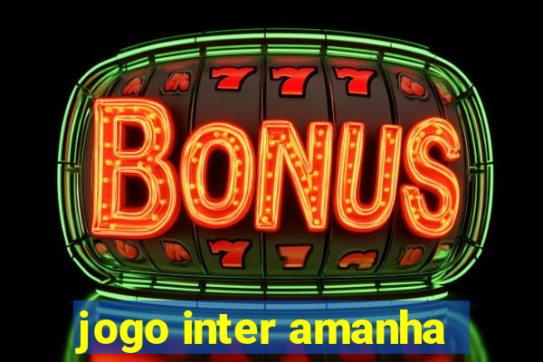 jogo inter amanha