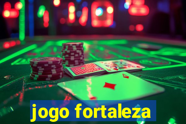 jogo fortaleza