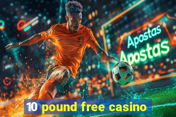 10 pound free casino