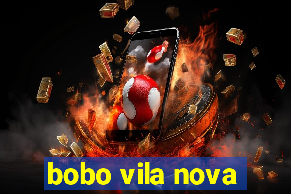 bobo vila nova