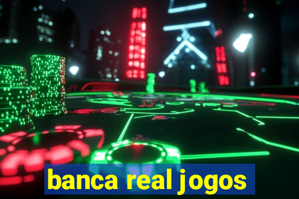 banca real jogos