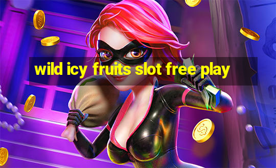 wild icy fruits slot free play