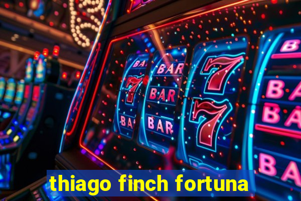 thiago finch fortuna