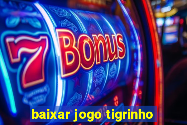 baixar jogo tigrinho