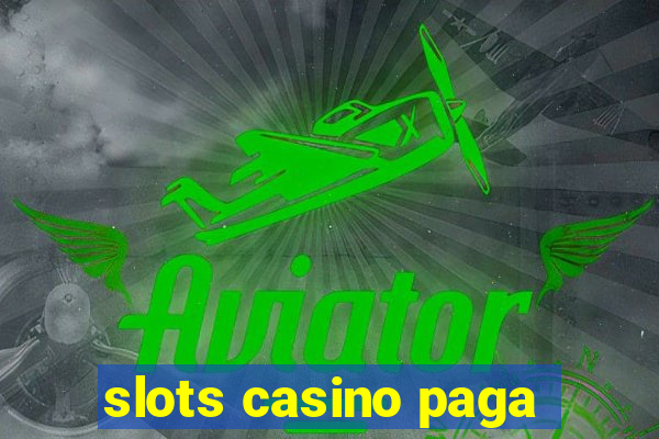 slots casino paga