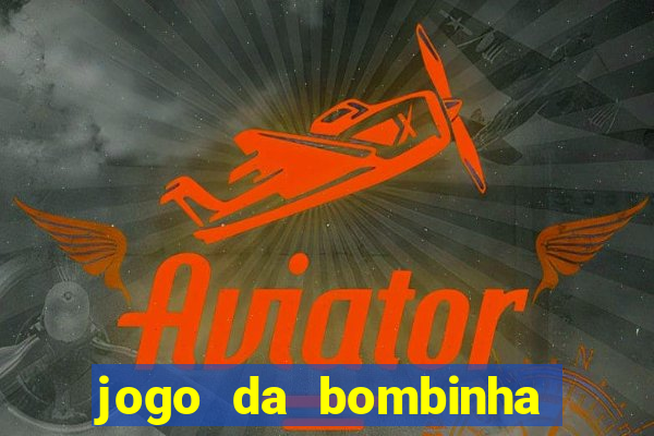 jogo da bombinha que ganha dinheiro