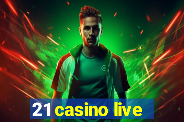 21 casino live