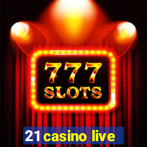 21 casino live