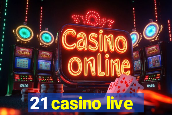 21 casino live