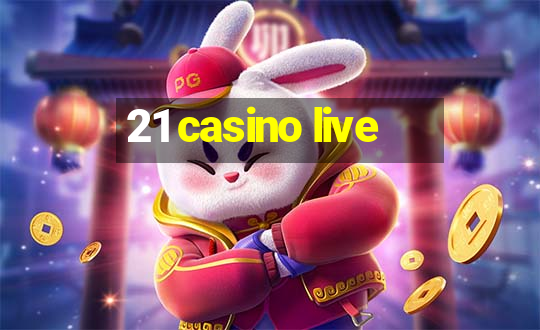 21 casino live