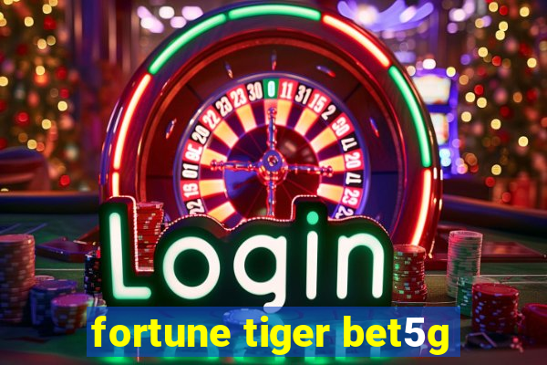 fortune tiger bet5g