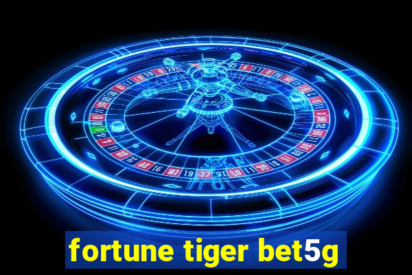 fortune tiger bet5g