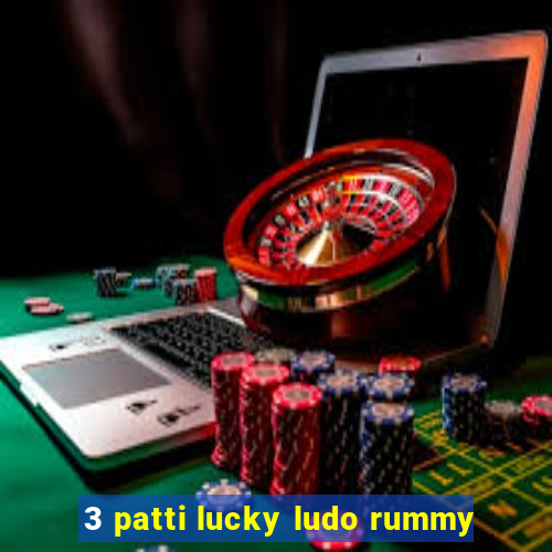 3 patti lucky ludo rummy