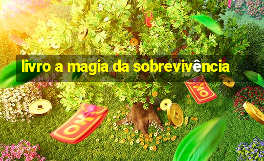 livro a magia da sobrevivência