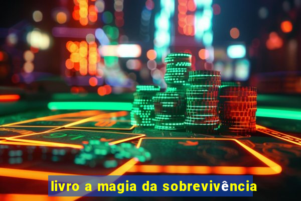 livro a magia da sobrevivência