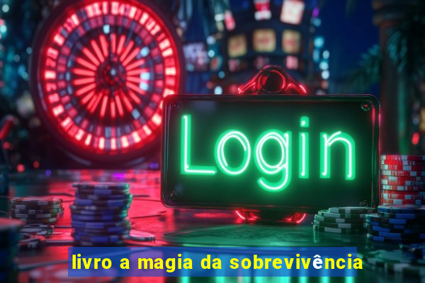 livro a magia da sobrevivência