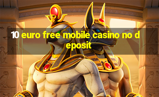 10 euro free mobile casino no deposit