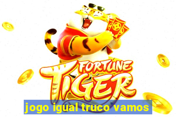 jogo igual truco vamos