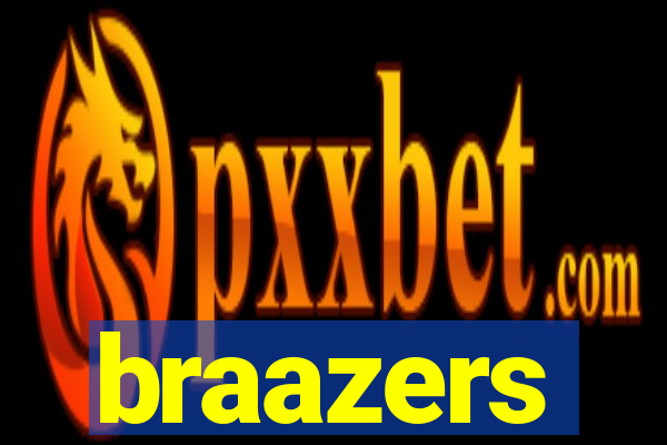 braazers