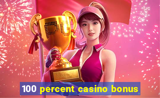 100 percent casino bonus