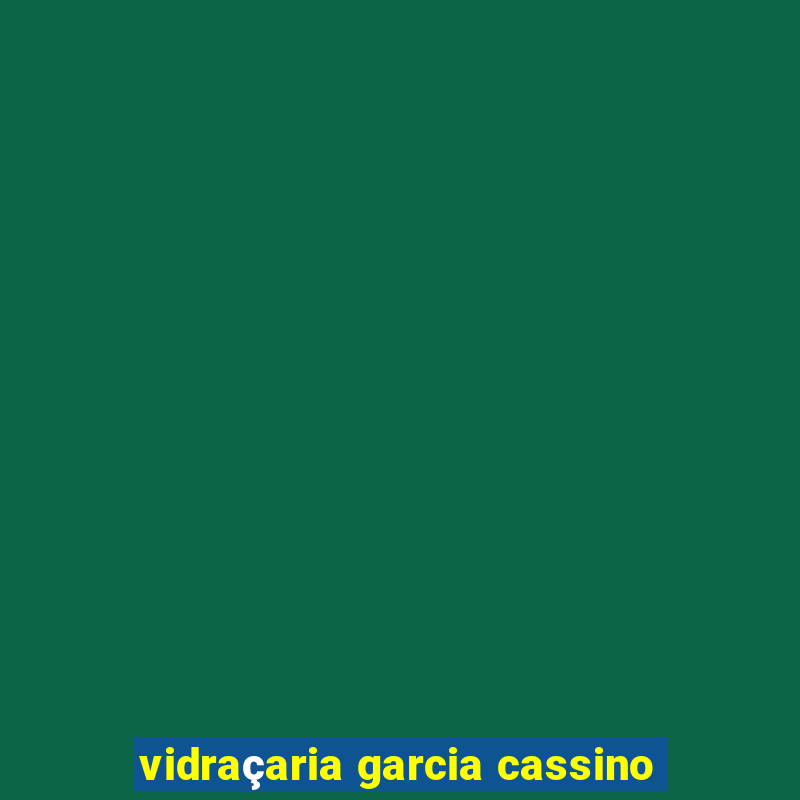 vidraçaria garcia cassino