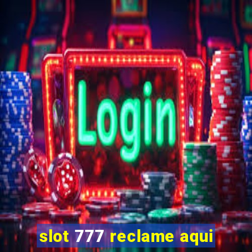 slot 777 reclame aqui