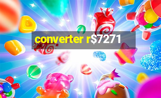 converter r$7271