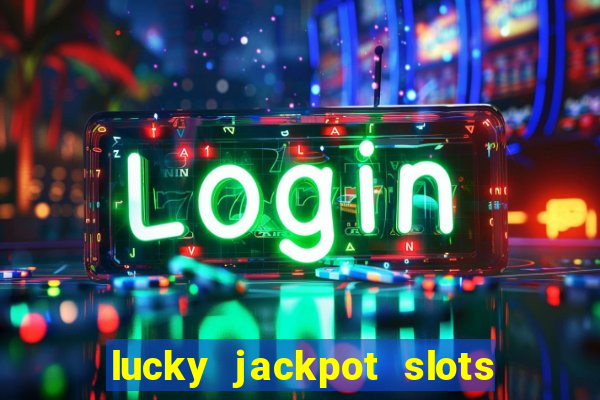 lucky jackpot slots paga mesmo