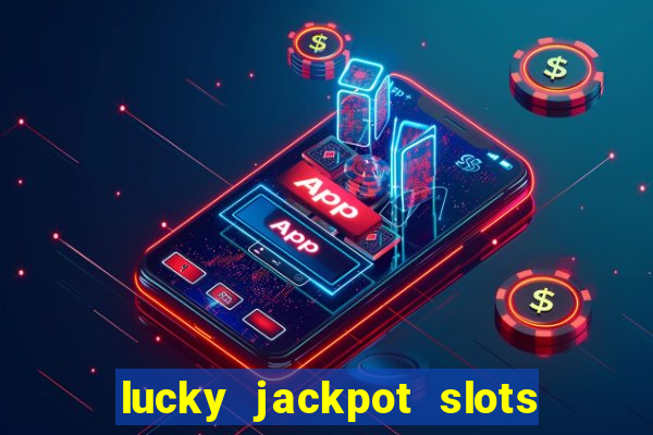 lucky jackpot slots paga mesmo