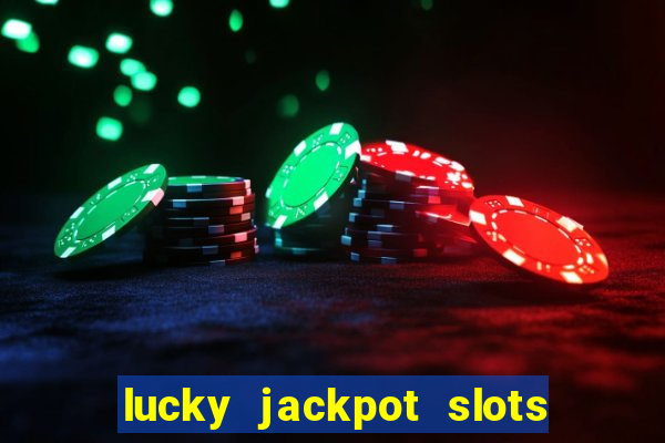 lucky jackpot slots paga mesmo