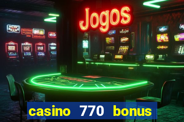 casino 770 bonus code 25€