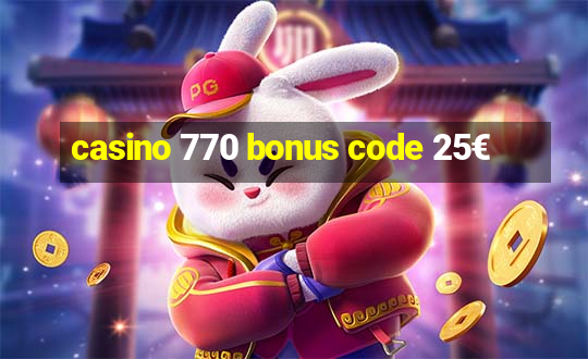 casino 770 bonus code 25€