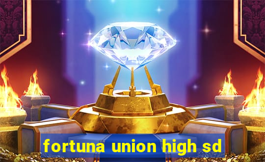 fortuna union high sd