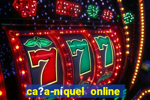 ca?a-níquel online valendo dinheiro