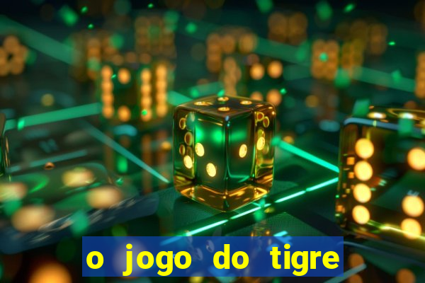 o jogo do tigre para ganhar dinheiro