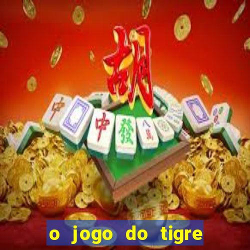 o jogo do tigre para ganhar dinheiro