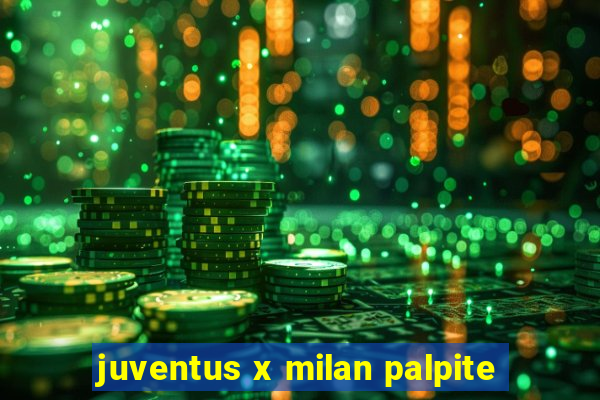 juventus x milan palpite