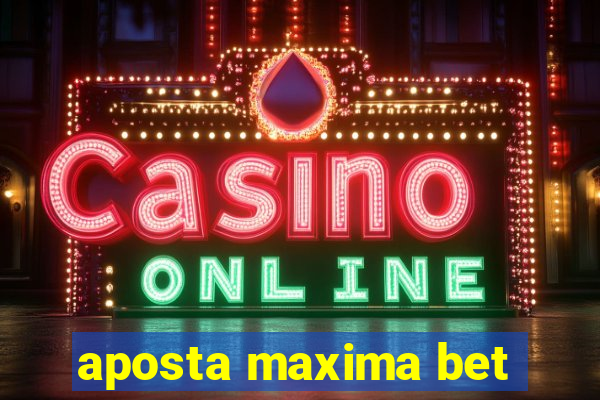 aposta maxima bet