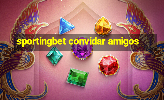 sportingbet convidar amigos